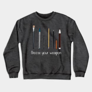 Choose your weapon - art supplies Crewneck Sweatshirt